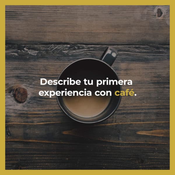 Describe tu primera experiencia con café