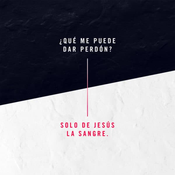 ¿Qué me puede dar perdón? Solo de Jesús la sangre.