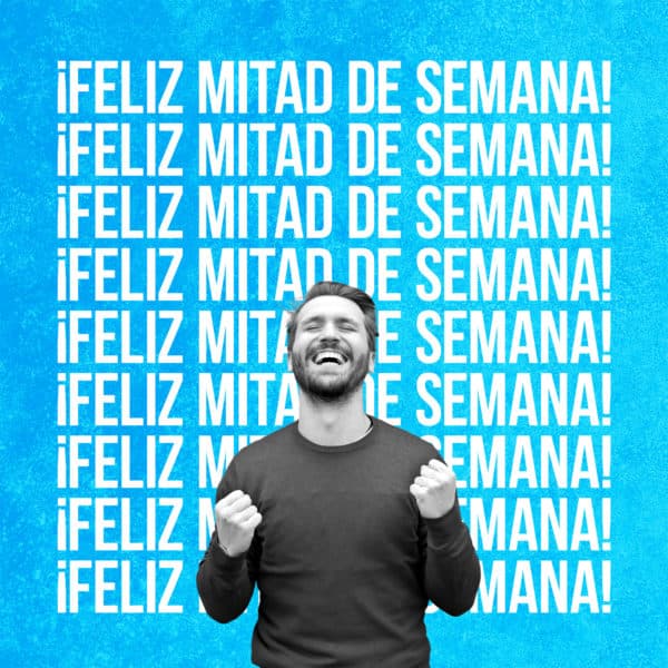 ¡Feliz Mitad de Semana!