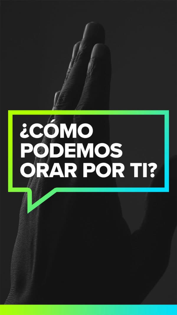 ¿Cómo podemos orar por Ti?