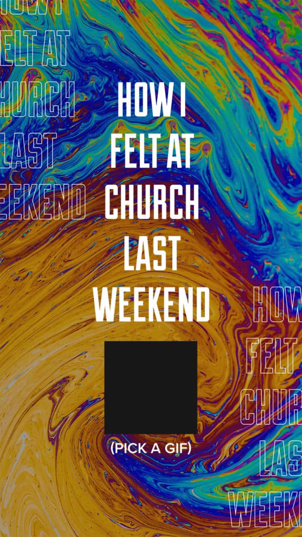 How I felt at church last weekend.