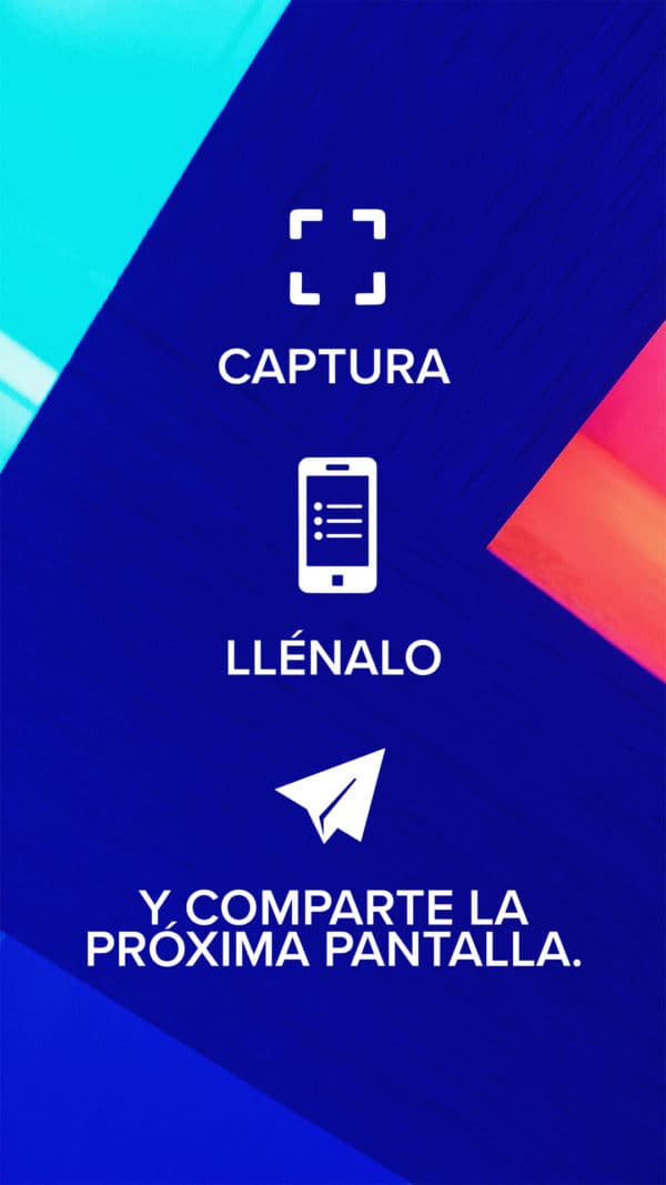 Captura, llénalo y comparte la próxima pantalla.