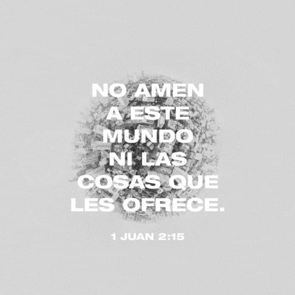 No amen a este mundo ni las cosas que les ofrece. - 1 Juan 2:15