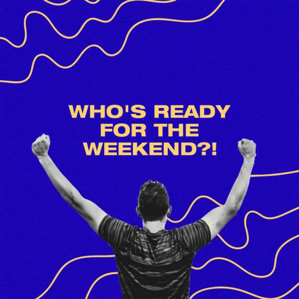 Who's ready for the weekend?!
