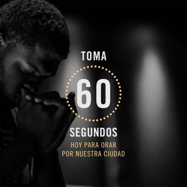 Toma 60 segundos hoy para orar por nuestra ciudad