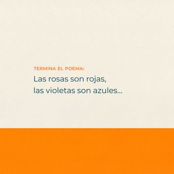 Termina el poema: Las rosas son rojas, las violetas son azules…