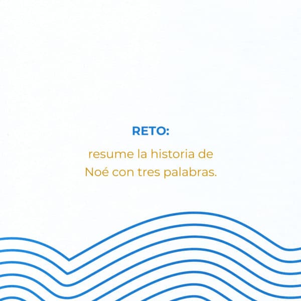 Reto: resume la historia de Noé con tres palabras.