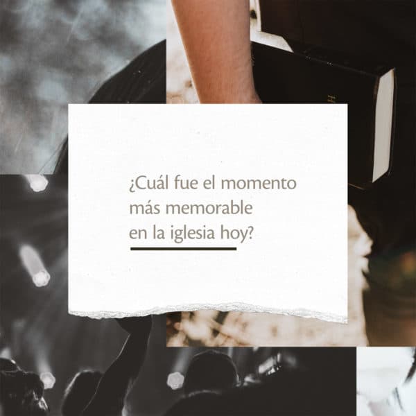 ¿Cuál fue el momento más memorable en la iglesia hoy?