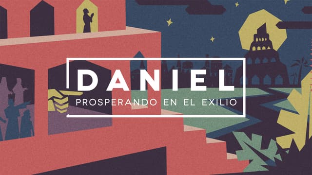 Daniel: Prosperando en el Exilio