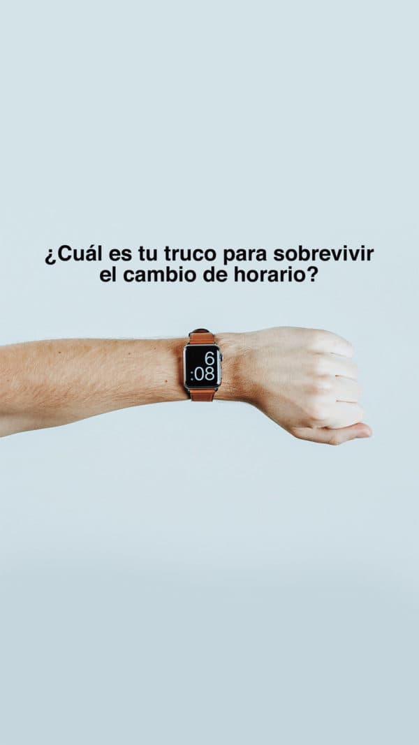 ¿Cuál es tu truco para sobrevivir el cambio de horario?