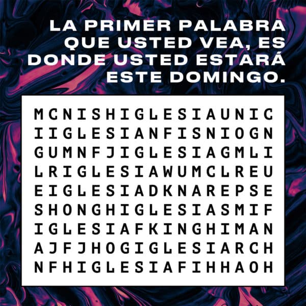 La primer palabra que usted vea, es donde usted estará este domingo. (Iglesia)