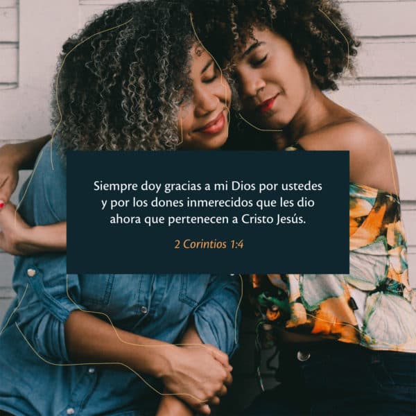 Siempre doy gracias a mi Dios por ustedes y por los dones inmerecidos que les dio ahora que pertenecen a Cristo Jesús.  - 2 Corintios 1:4