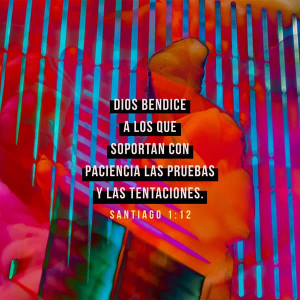 Dios bendice a los que soportan con paciencia las pruebas y las tentaciones. - Santiago 1:12