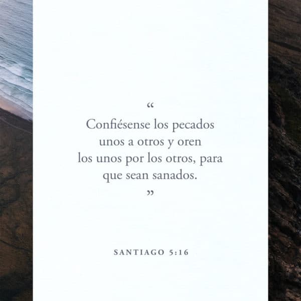 Confiésense los pecados unos a otros y oren los unos por los otros, para que sean sanados. La oración ferviente de una persona justa tiene mucho poder y da resultados maravillosos. - Santiago 5:16