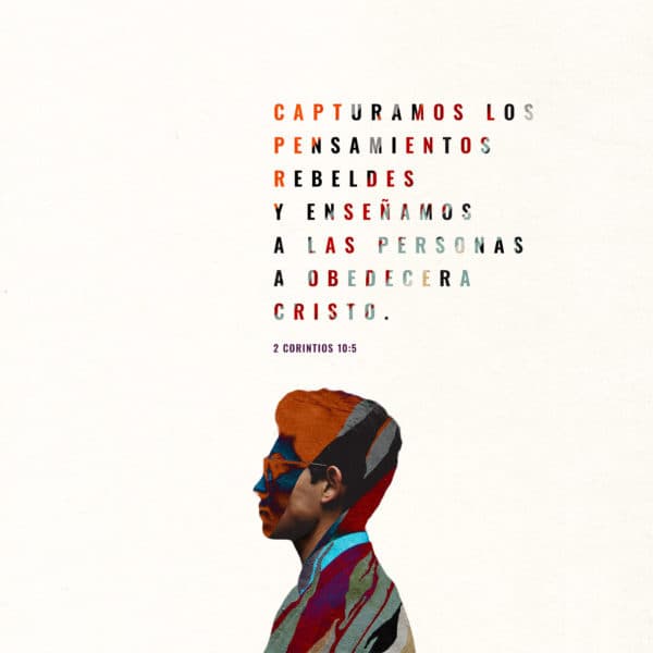 Capturamos los pensamientos rebeldes y enseñamos a las personas a obedecer a Cristo. - 2 Corintios 10:5