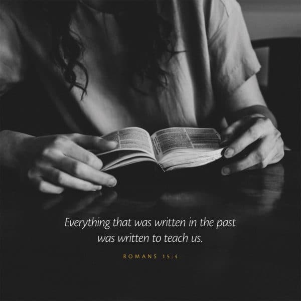 Everything that was written in the past was written to teach us. - Romans 15:4