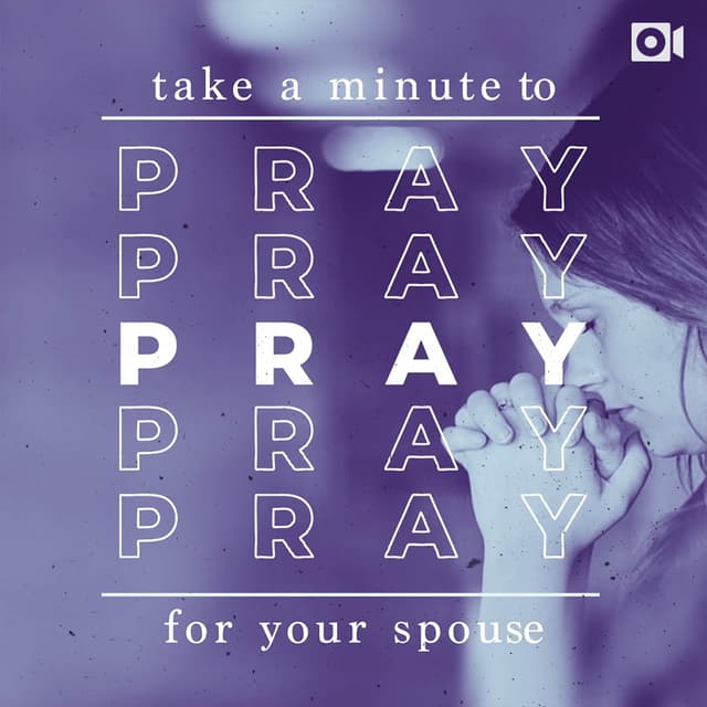 Take a minute to pray for your spouse.