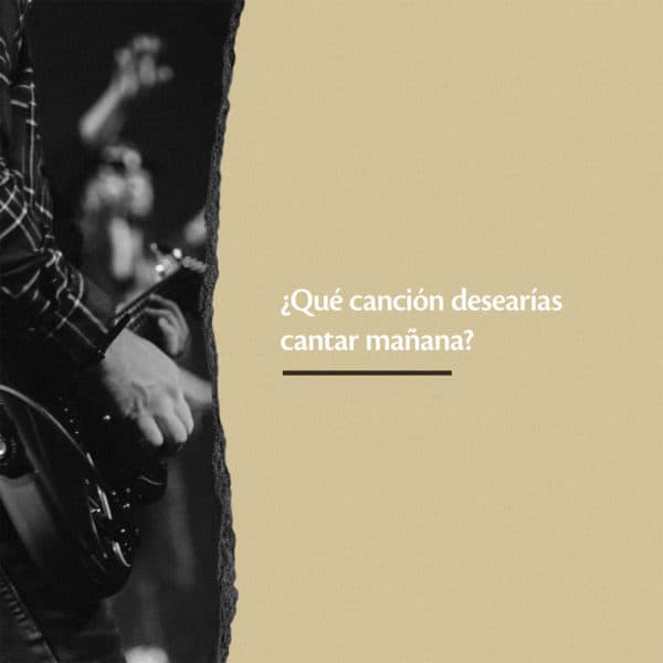 ¿Qué canción desearías cantar mañana?