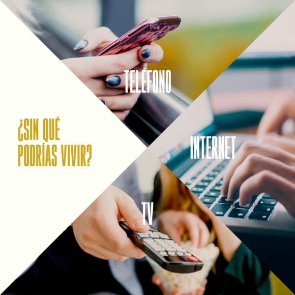 ¿Sin qué podrías vivir? Internet, Teléfono, TV.