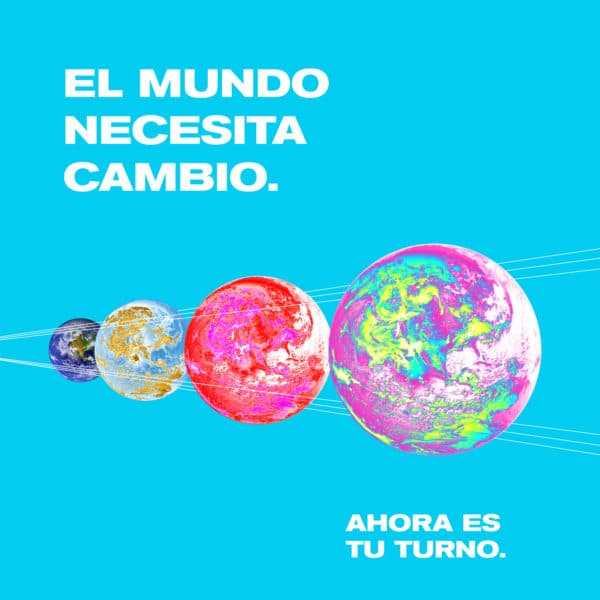 El mundo necesita cambio. Ahora es tu turno.