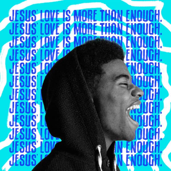 Jesus' love is more than enough.