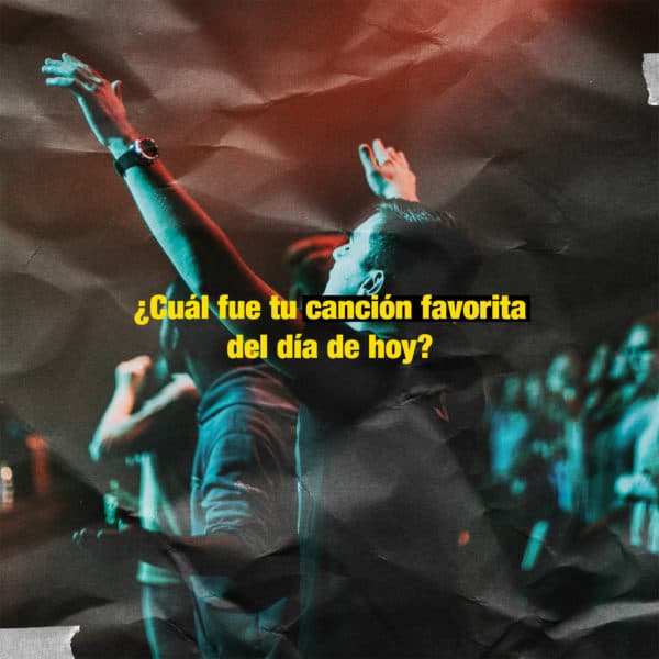 ¿Cuál fue tu canción favorita del día de hoy?