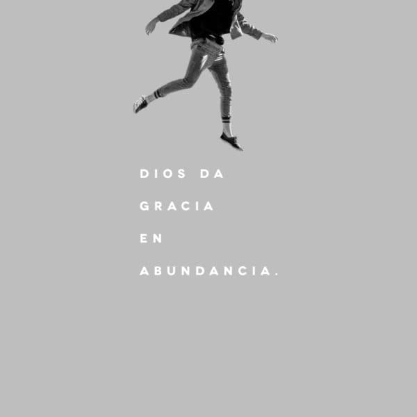 Dios da gracia en abundancia.