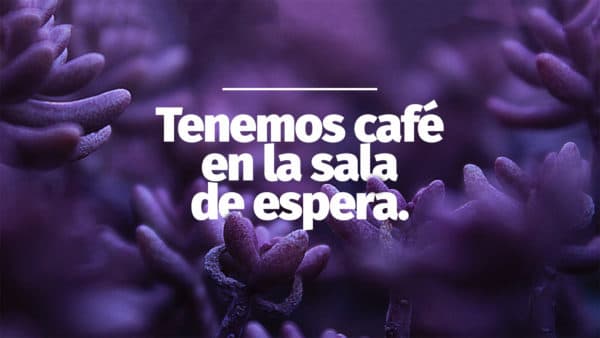 Tenemos café en la sala de espera.