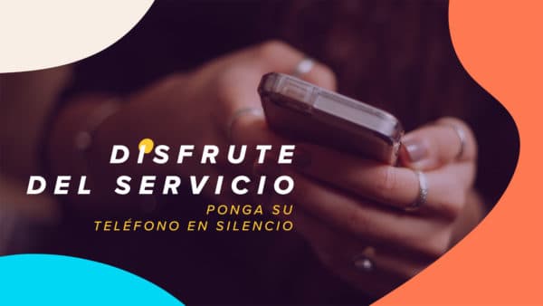¡Disfrute del servicio! Ponga su teléfono en silencio