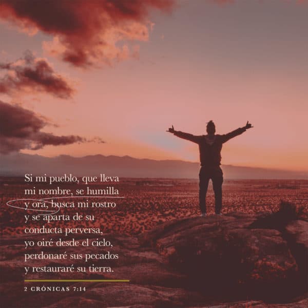 Si mi pueblo, que lleva mi nombre, se humilla y ora, busca mi rostro y se aparta de su conducta perversa, yo oiré desde el cielo, perdonaré sus pecados y restauraré su tierra. - 2 Crónicas 7:14