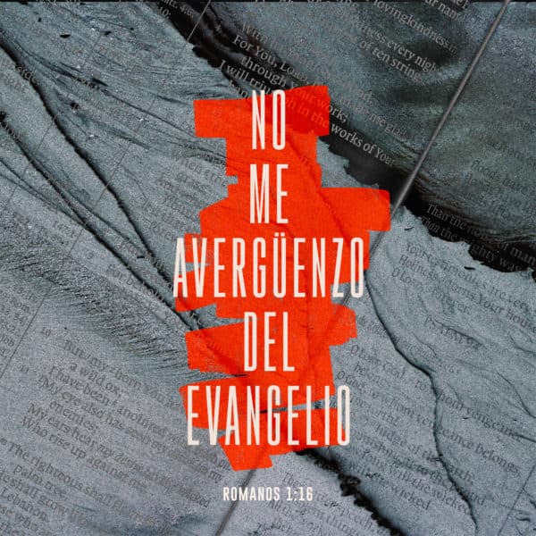 No me avergüenzo del evangelio - Romanos 1:16