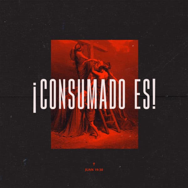 ¡Consumado es! - Juan 19:30