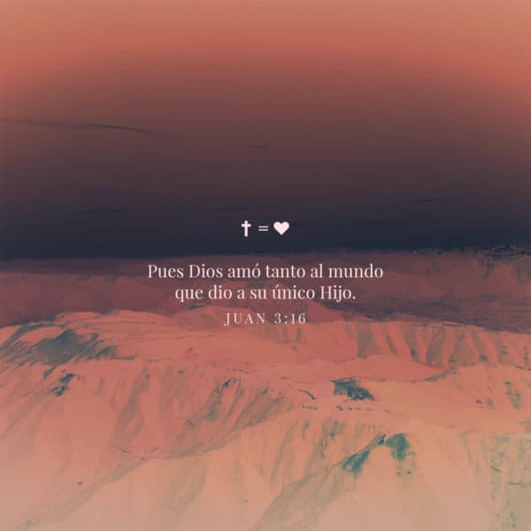Pues Dios amó tanto al mundo que dio a su único Hijo, para que todo el que crea en Él no se pierda, sino que tenga vida eterna. - Juan 3:16