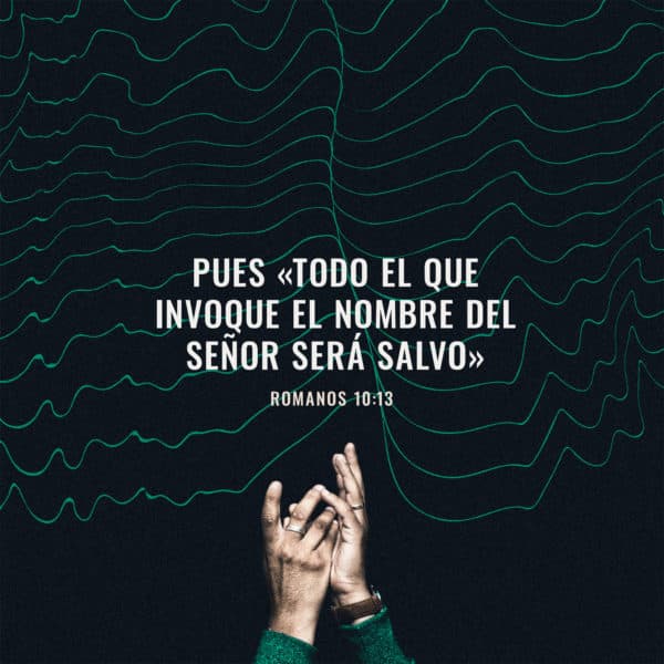 Pues «todo el que invoque el nombre del Señor será salvo» - Romanos 10:13