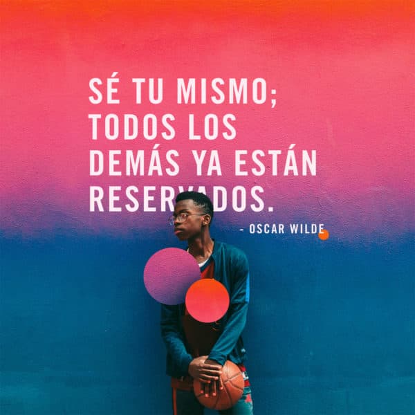 Sé tu mismo; todos los demás ya están reservados. - Oscar Wilde