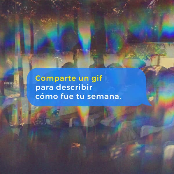 Comparte un gif para describir cómo fue tu semana.