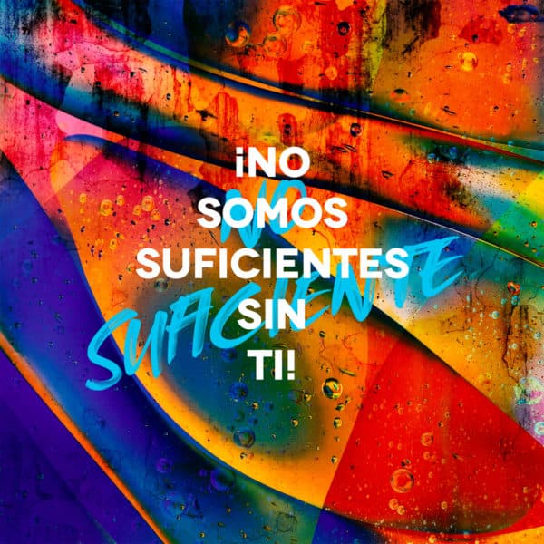 ¡No somos suficientes sin Ti!