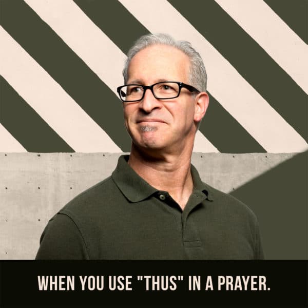 When you use "thus" in a prayer.