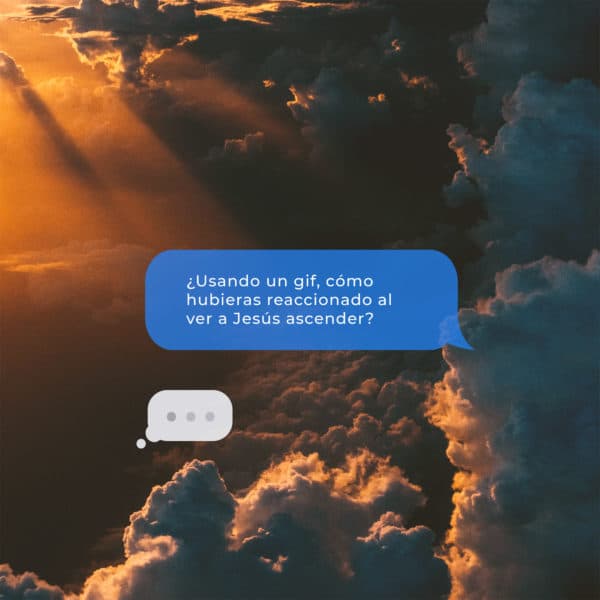 ¿Usando un gif, cómo hubieras reaccionado al ver a Jesús ascender?
