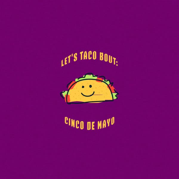 Let's taco bout: Cinco de Mayo