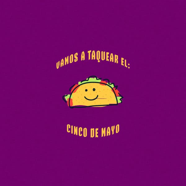 Vamos a taquear el: Cinco de Mayo