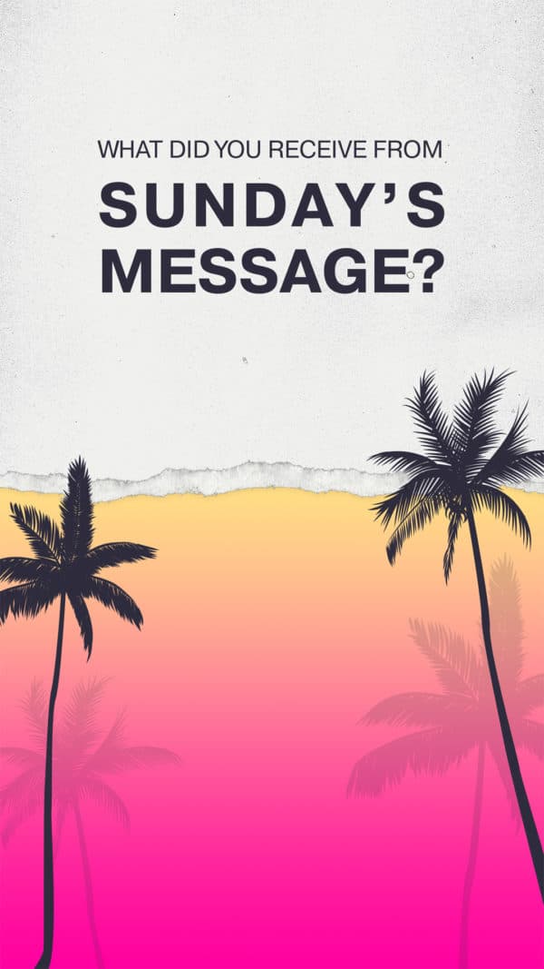 What did you receive from Sunday’s message?