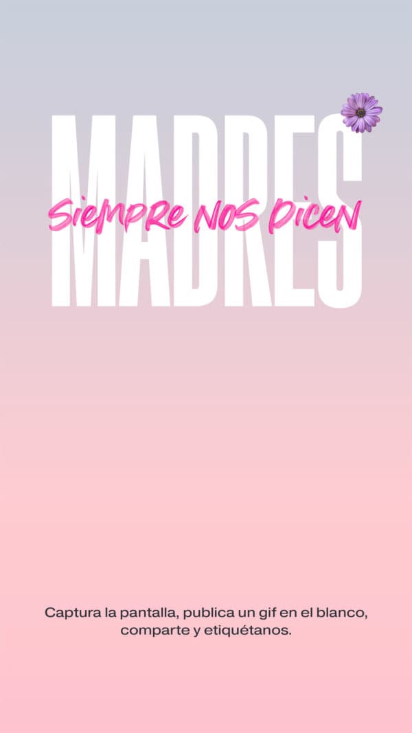 Las madres siempre nos dicen: Captura la pantalla, publica un gif en el blanco, comparte y etiquétanos.