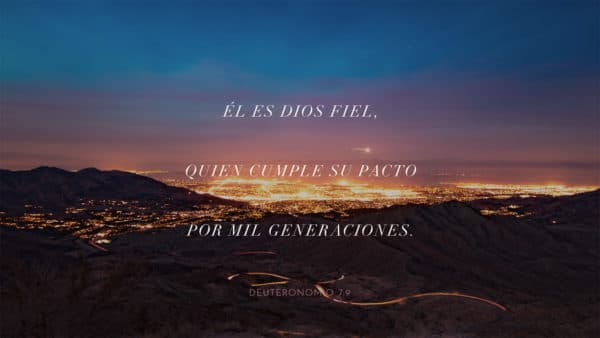 Él es Dios fiel, quien cumple su pacto por mil generaciones. - Deuteronomio 7:9