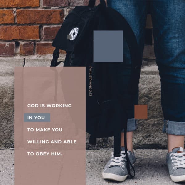 God is working in you to make you willing and able to obey him. - Philippians 2:13