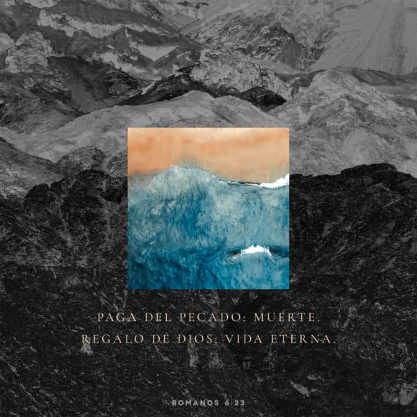 Paga del pecado: muerte. Regalo de Dios: vida eterna. - Romanos 6:23