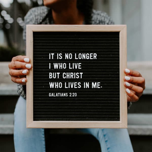 It is no longer I who live, but Christ who lives in me. - Galatians 2:20