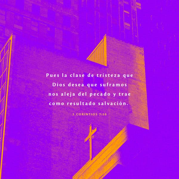 Pues la clase de tristeza que Dios desea que suframos nos aleja del pecado y trae como resultado salvación. - 2 Corintios 7:10