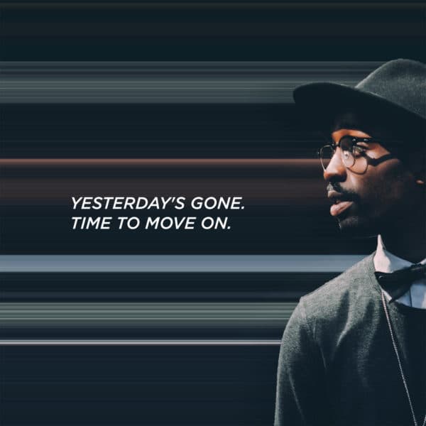 Yesterday's gone. Time to move on.