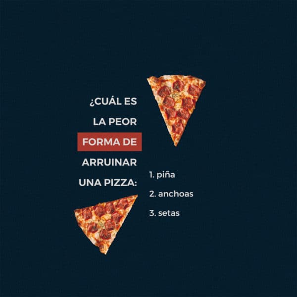 ¿Cuál es la peor forma de arruinar una pizza: piña, anchoas, o setas?